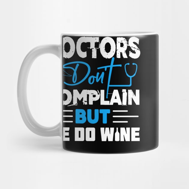 Doctors don't complain but we do wine by Cuteepi